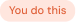 Pink speech bubble containing the text 'You do this'.